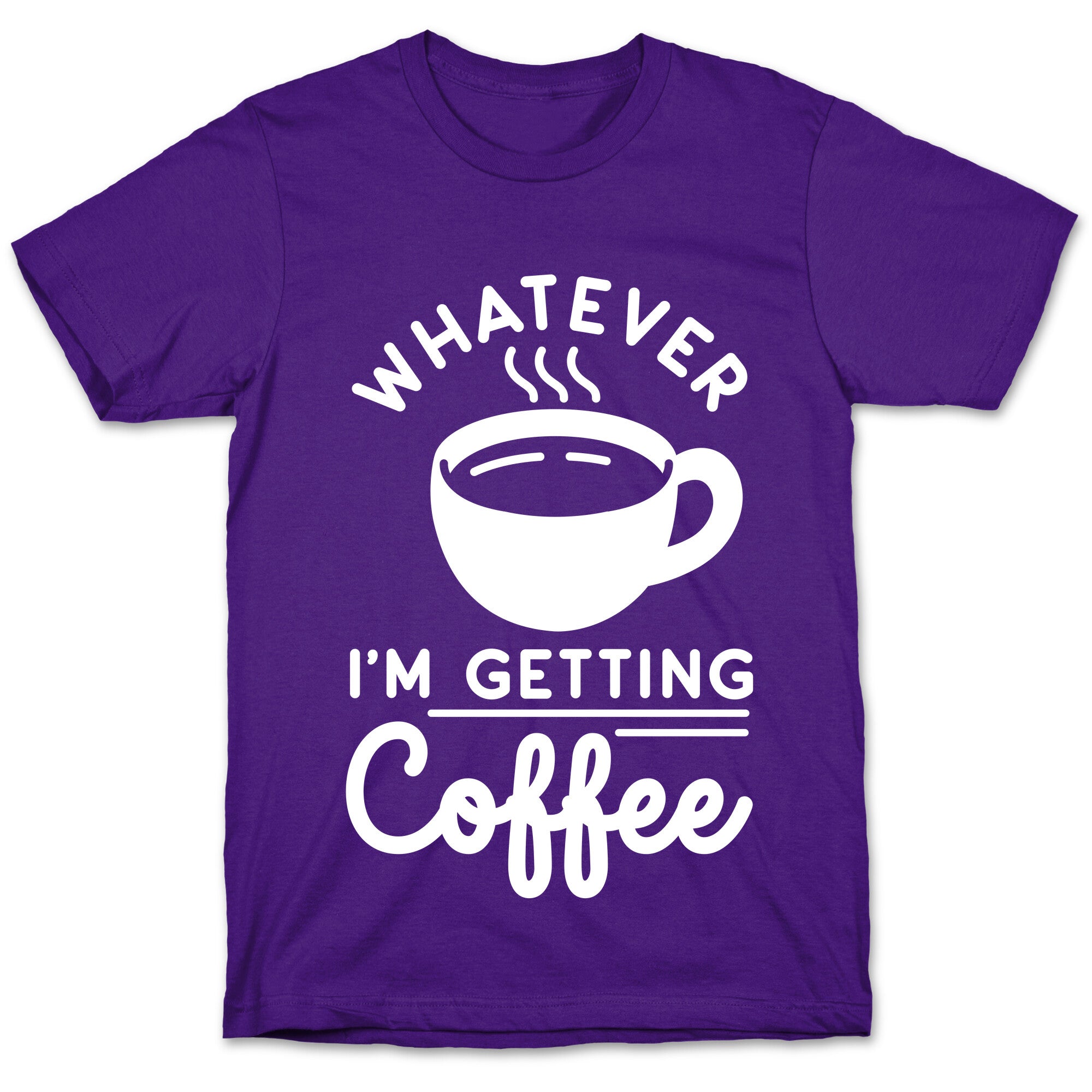 Whatever I'm Getting Coffee T-Shirt